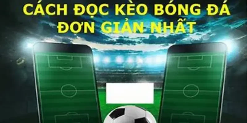 Cách đọc kèo nhanh cho những ai chưa biết