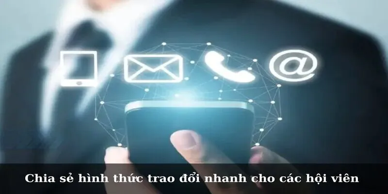 Chính Sách Hỗ Trợ Khách Hàng Và Các Phương Thức Liên Hệ Chia sẻ hình thức trao đổi nhanh cho các hội viên