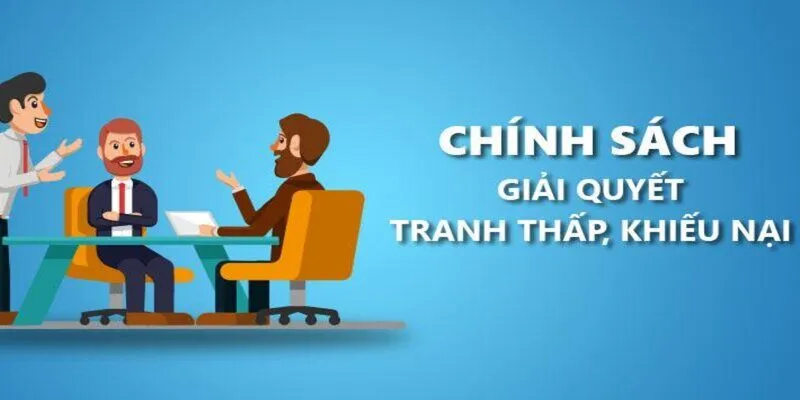 Chính sách khiếu nại và giải quyết tranh chấp