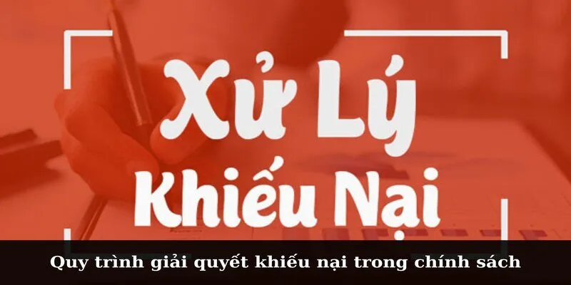 Quy trình giải quyết Chính sách khiếu nại và giải quyết tranh chấp