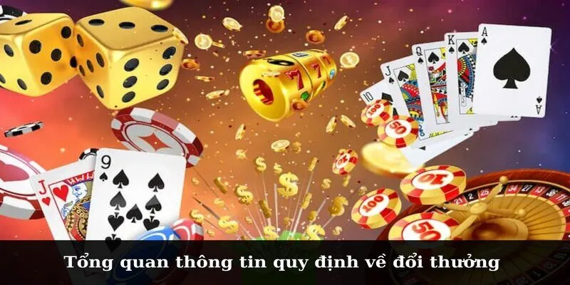 Quy Định Về Đổi Thưởng Và Các Thông Tin Quan Trọng Tổng quan thông tin quy định về đổi thưởng