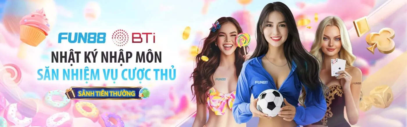 Trang Chủ Fun88 - Nhật Ký Nhập Môn Săn Nhiệm Vụ Cược Thủ